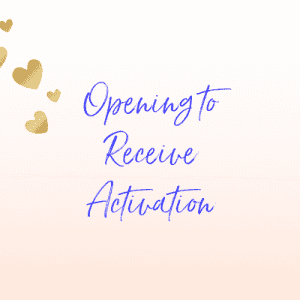 Opening to Receive Activation
